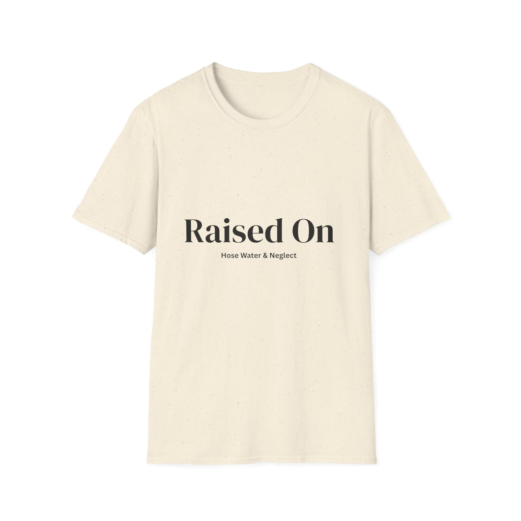 Raised on Hose Water & Neglect Unisex T-Shirt | Funny Gen X Tee