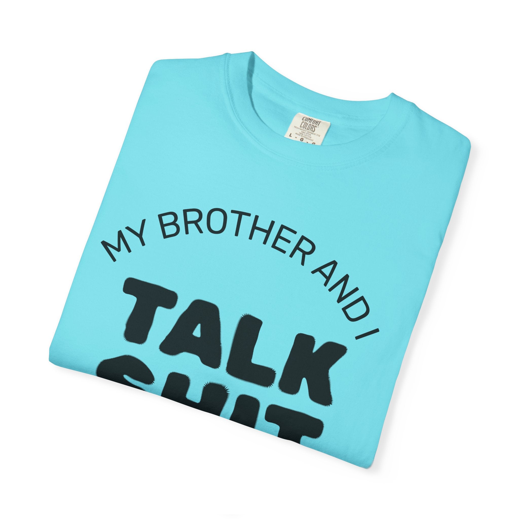 Talk Shit About You T-Shirt — Funny Sibling Tee