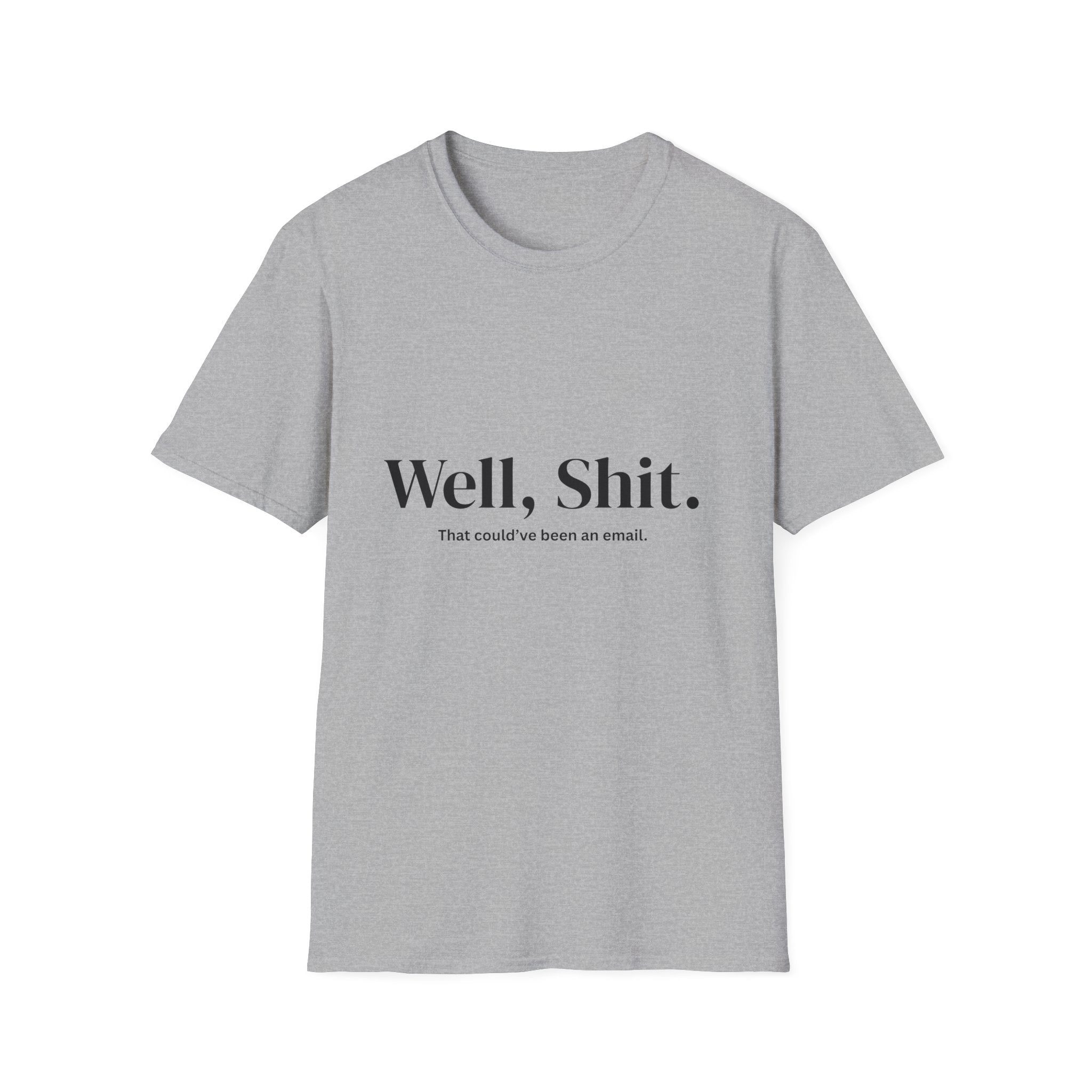 Well, Shit. That Could’ve Been an Email Unisex T-Shirt | Funny Office Tee