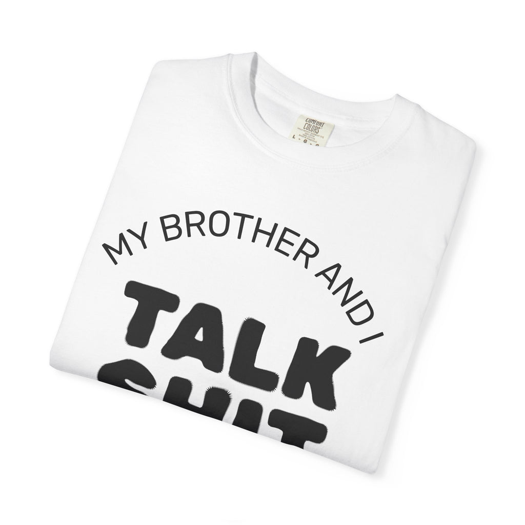 Talk Shit About You T-Shirt — Funny Sibling Tee