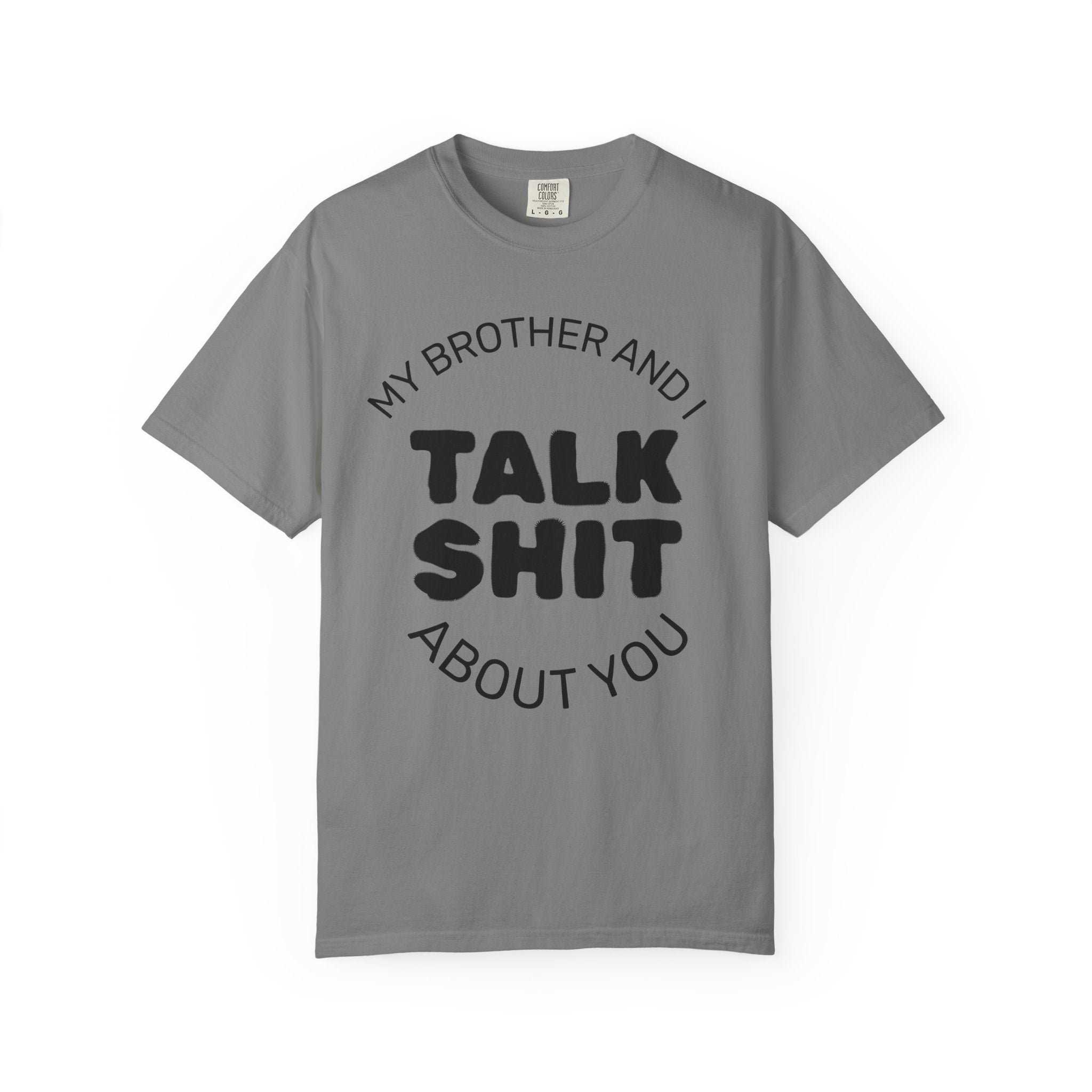 Talk Shit About You T-Shirt — Funny Sibling Tee