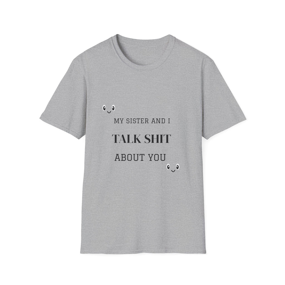 T-Shirt — "My Sister And I Talk Shit About You" Funny Sibling Tee