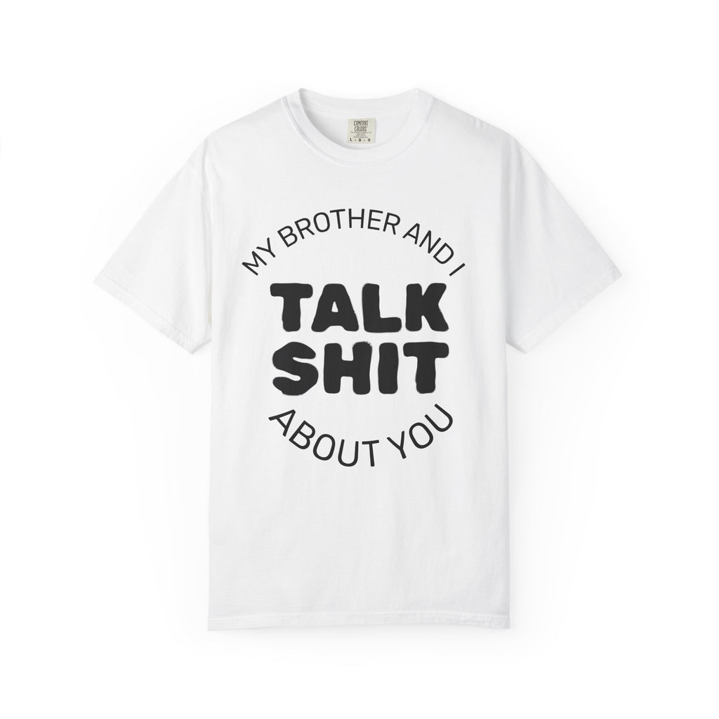 Talk Shit About You T-Shirt — Funny Sibling Tee