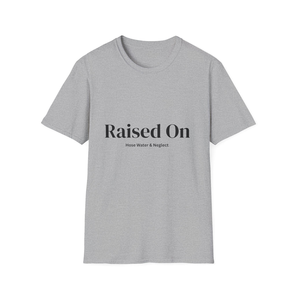 Raised on Hose Water & Neglect Unisex T-Shirt | Funny Gen X Tee