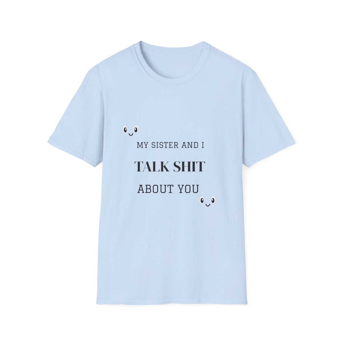 T-Shirt — "My Sister And I Talk Shit About You" Funny Sibling Tee