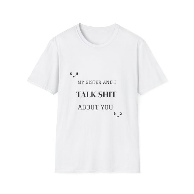 T-Shirt — "My Sister And I Talk Shit About You" Funny Sibling Tee