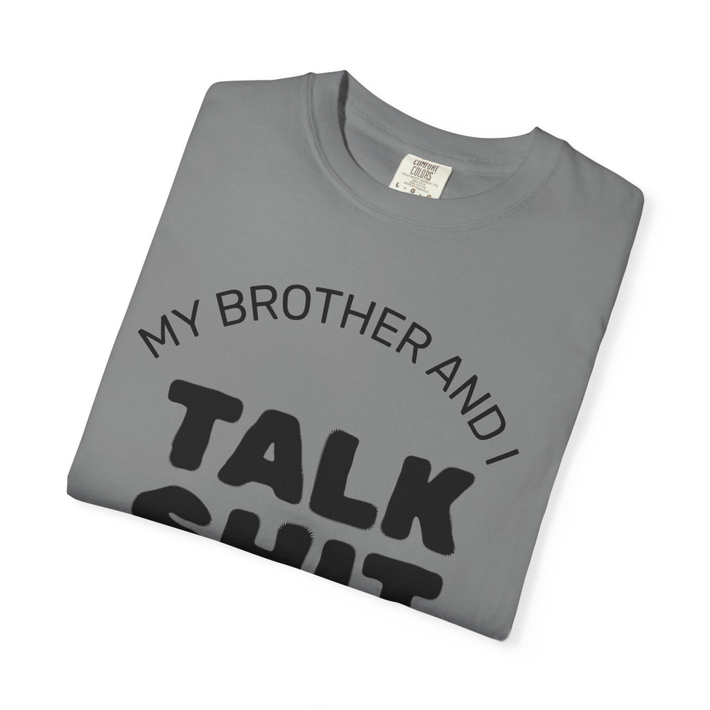Talk Shit About You T-Shirt — Funny Sibling Tee