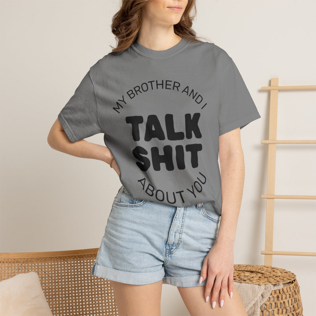 Talk Shit About You T-Shirt — Funny Sibling Tee