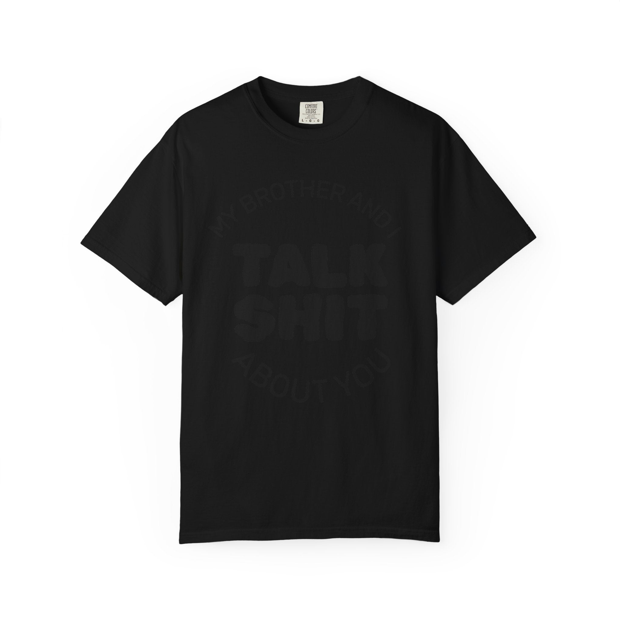 Talk Shit About You T-Shirt — Funny Sibling Tee