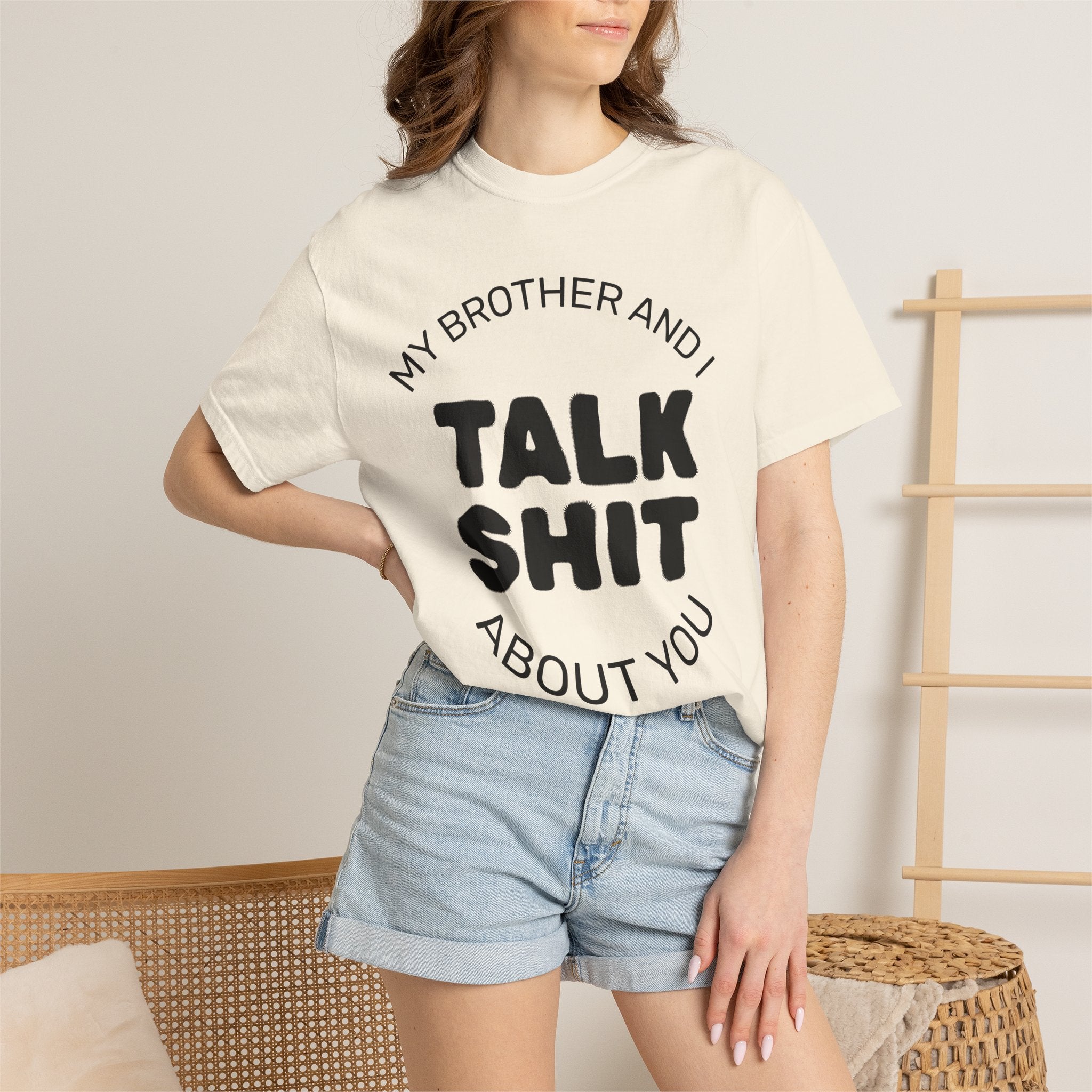 Talk Shit About You T-Shirt — Funny Sibling Tee