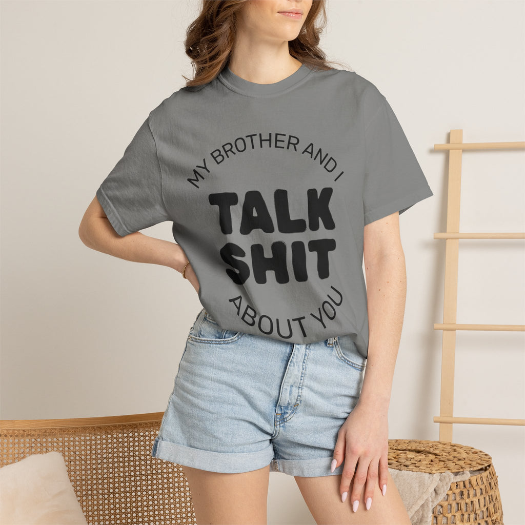 Talk Shit About You T-Shirt — Funny Sibling Tee