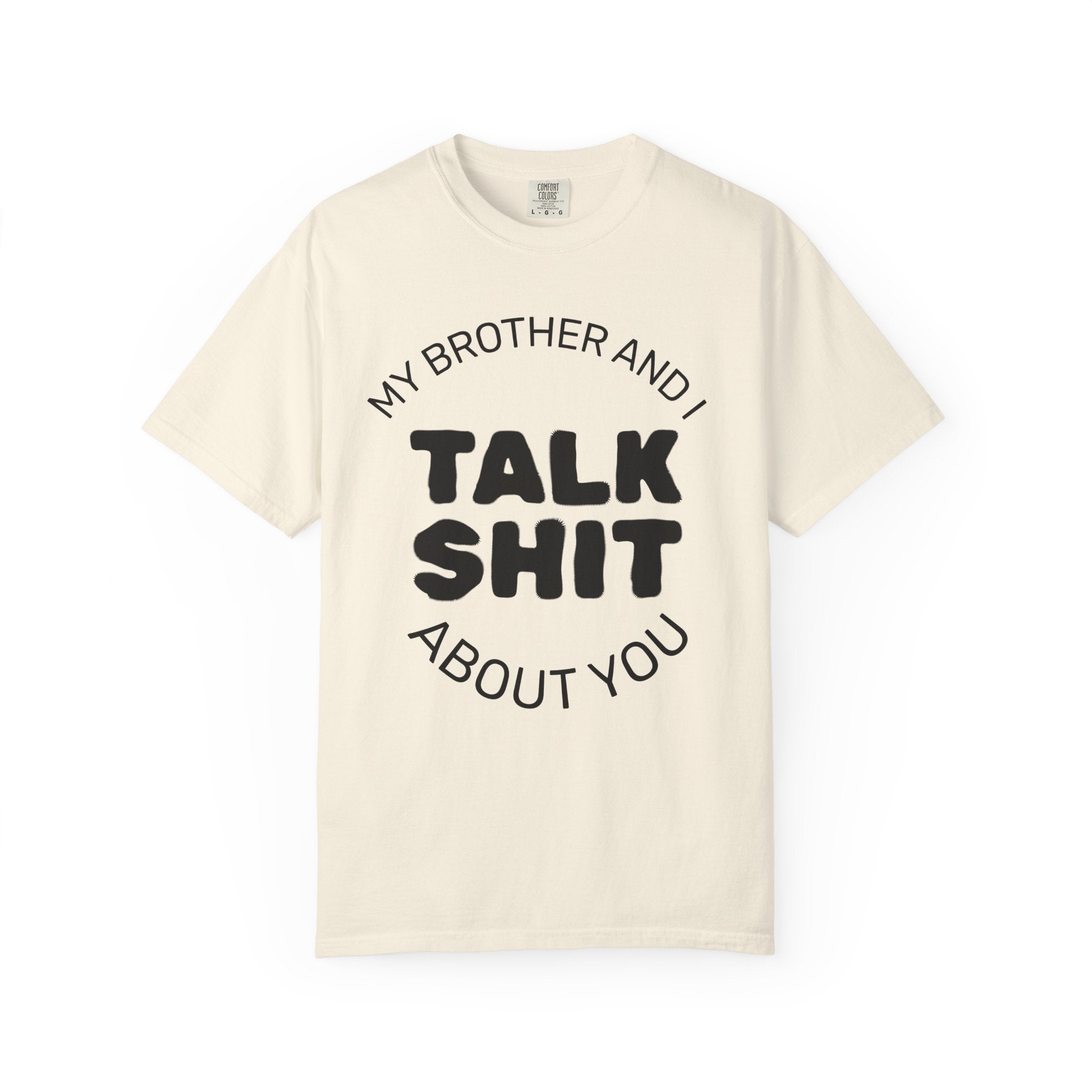 Talk Shit About You T-Shirt — Funny Sibling Tee