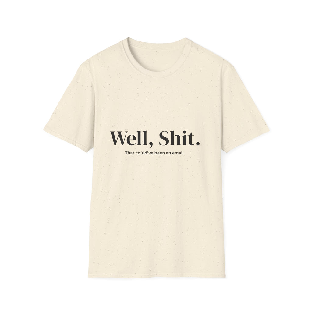 Well, Shit. That Could’ve Been an Email Unisex T-Shirt | Funny Office Tee