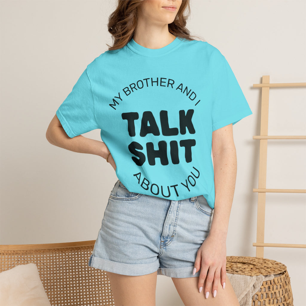 Talk Shit About You T-Shirt — Funny Sibling Tee
