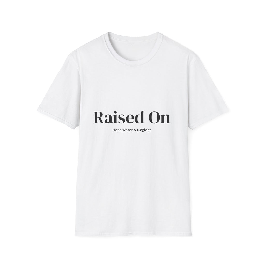 Raised on Hose Water & Neglect Unisex T-Shirt | Funny Gen X Tee