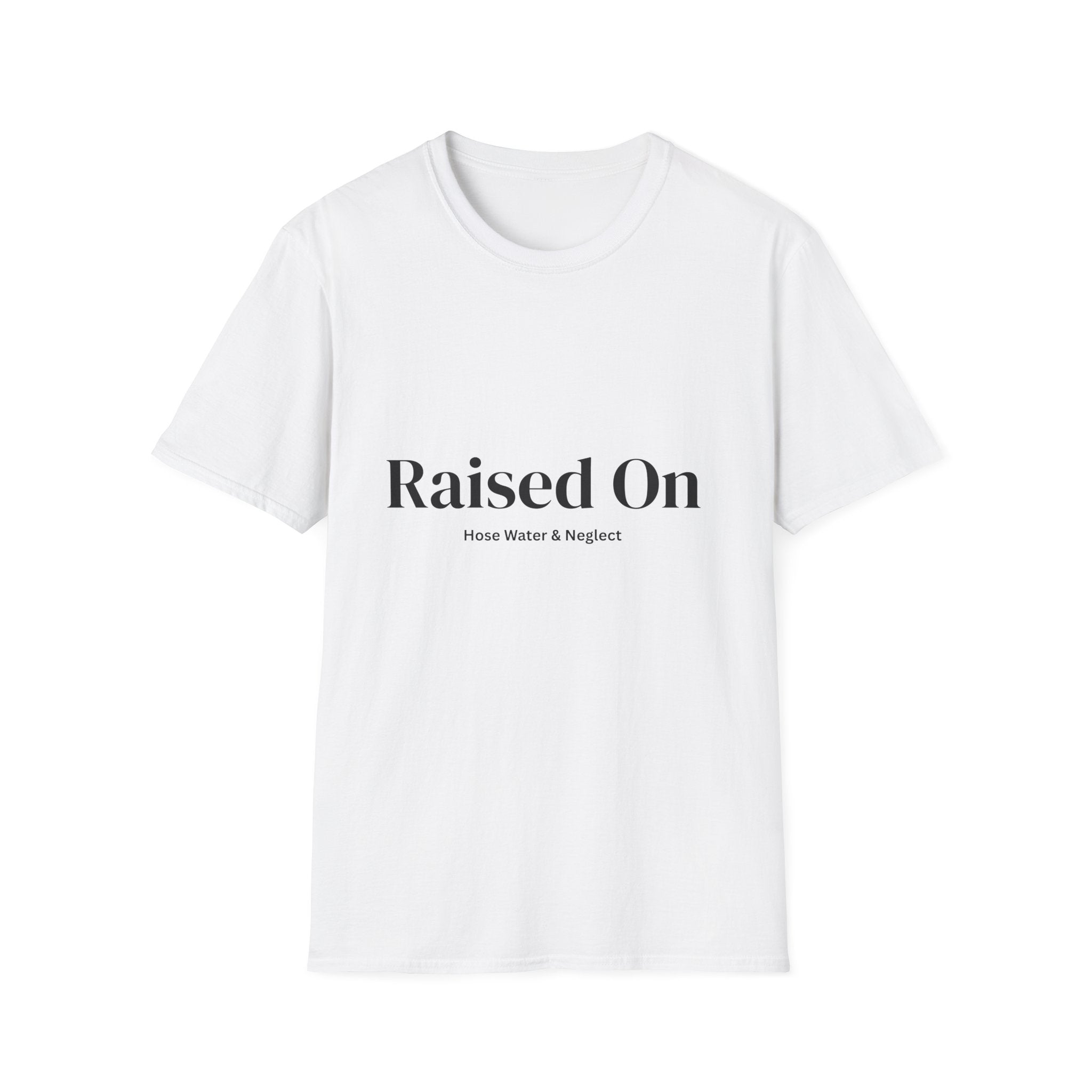 Raised on Hose Water & Neglect Unisex T-Shirt | Funny Gen X Tee