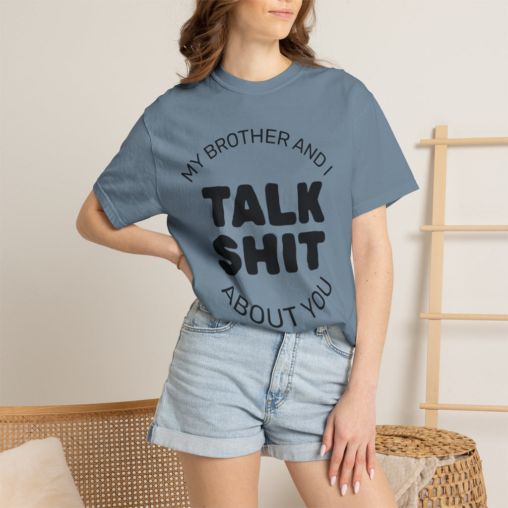 Talk Shit About You T-Shirt — Funny Sibling Tee