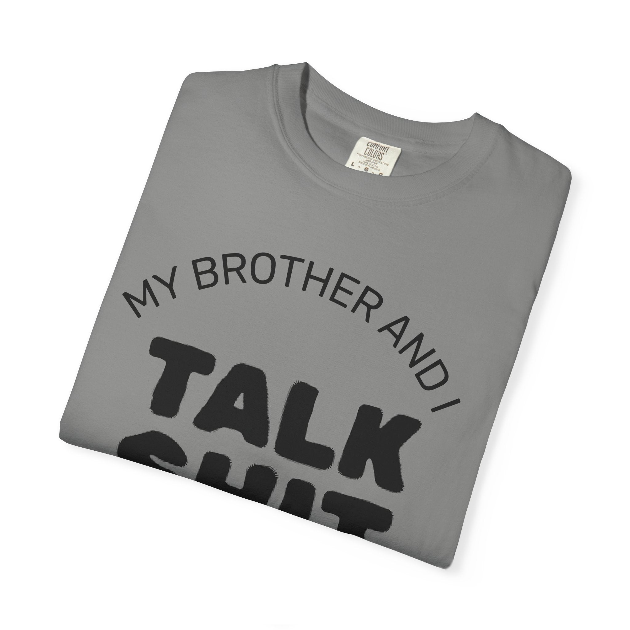 Talk Shit About You T-Shirt — Funny Sibling Tee