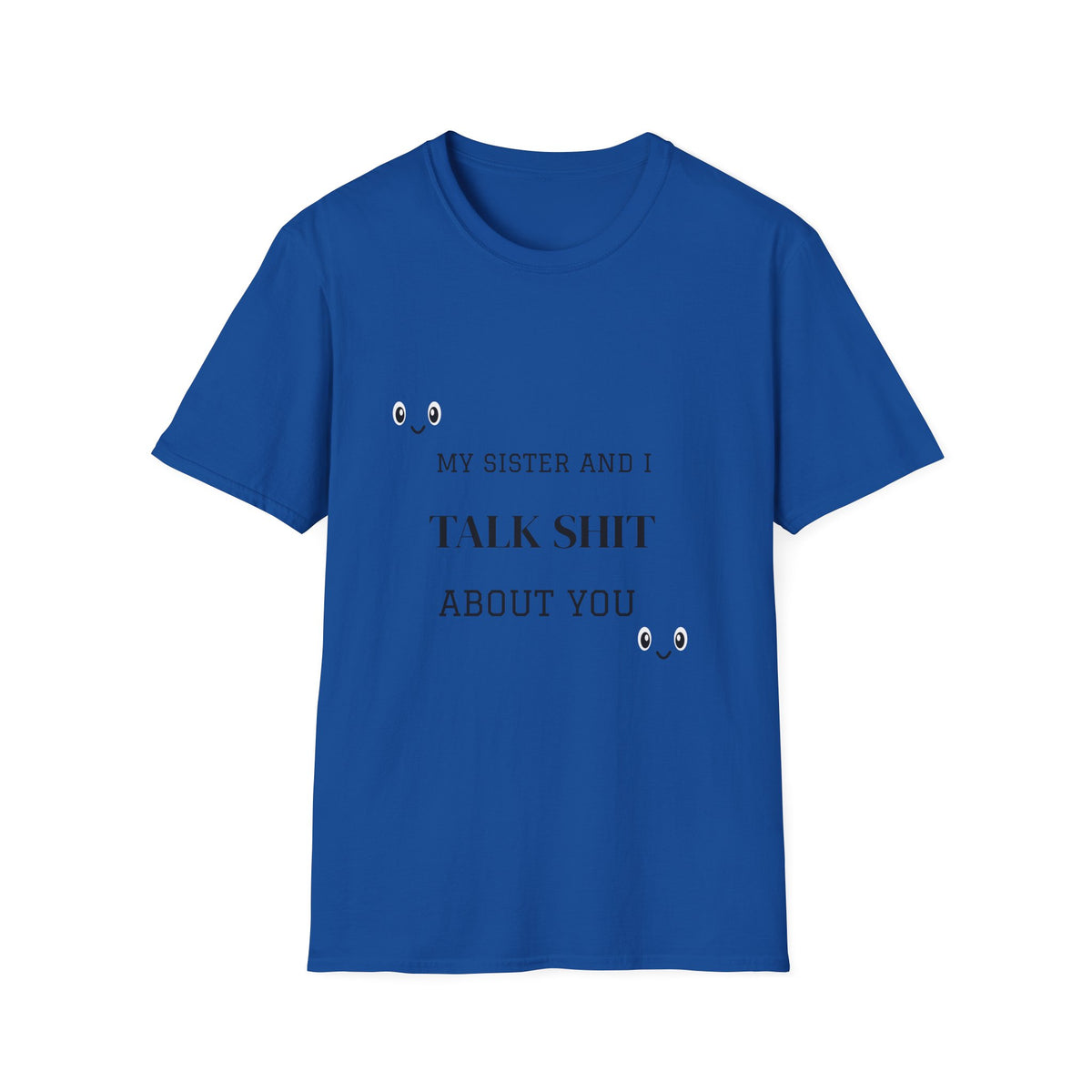 T-Shirt — "My Sister And I Talk Shit About You" Funny Sibling Tee