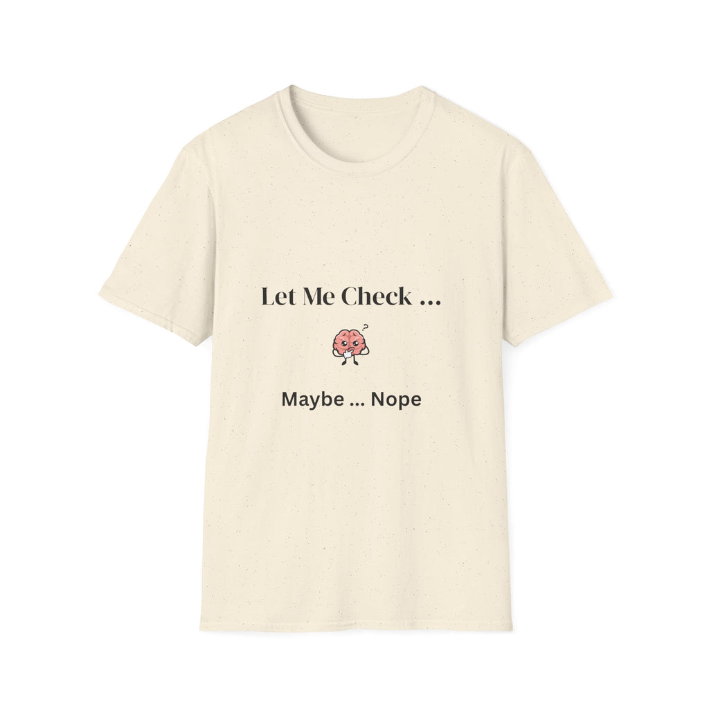 Let Me Check… Maybe… Nope Unisex T-Shirt | Funny Sarcastic Graphic Tee