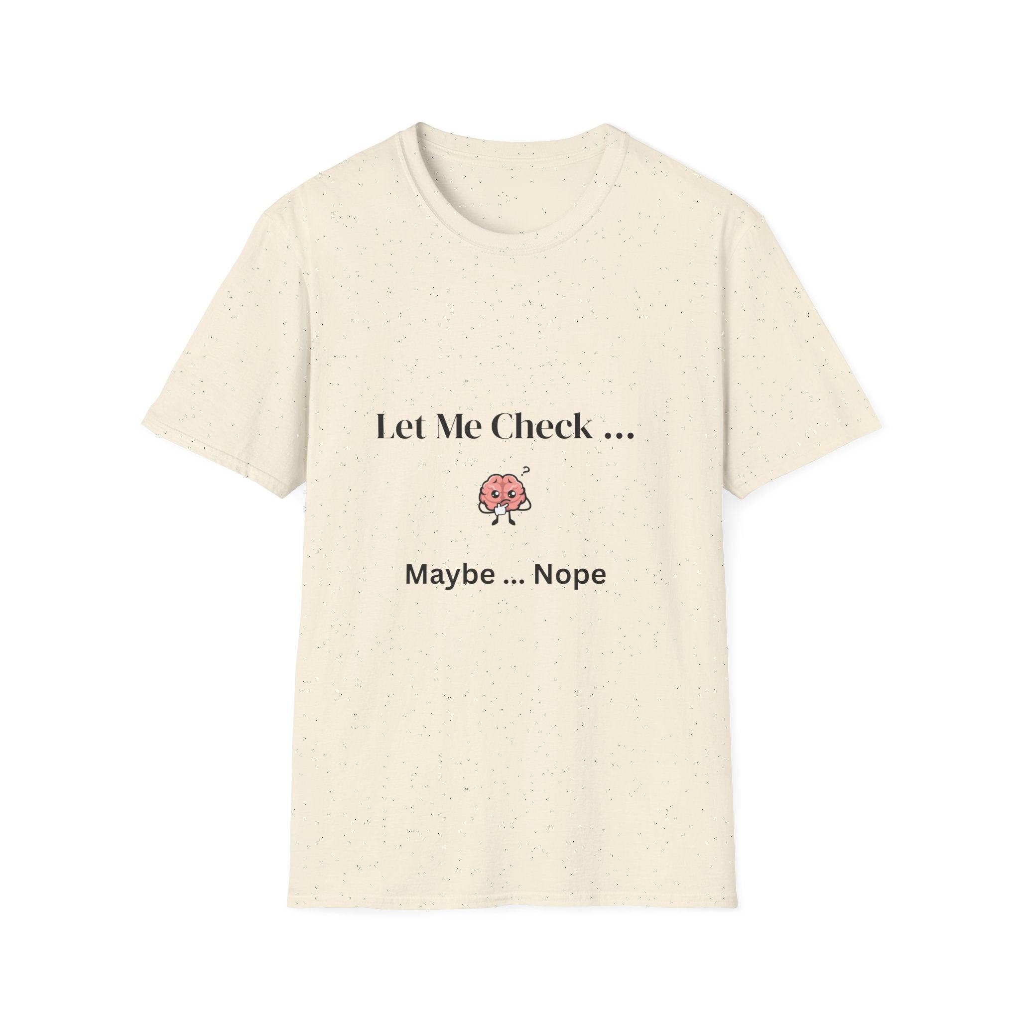 Let Me Check… Maybe… Nope Unisex T-Shirt | Funny Sarcastic Graphic Tee