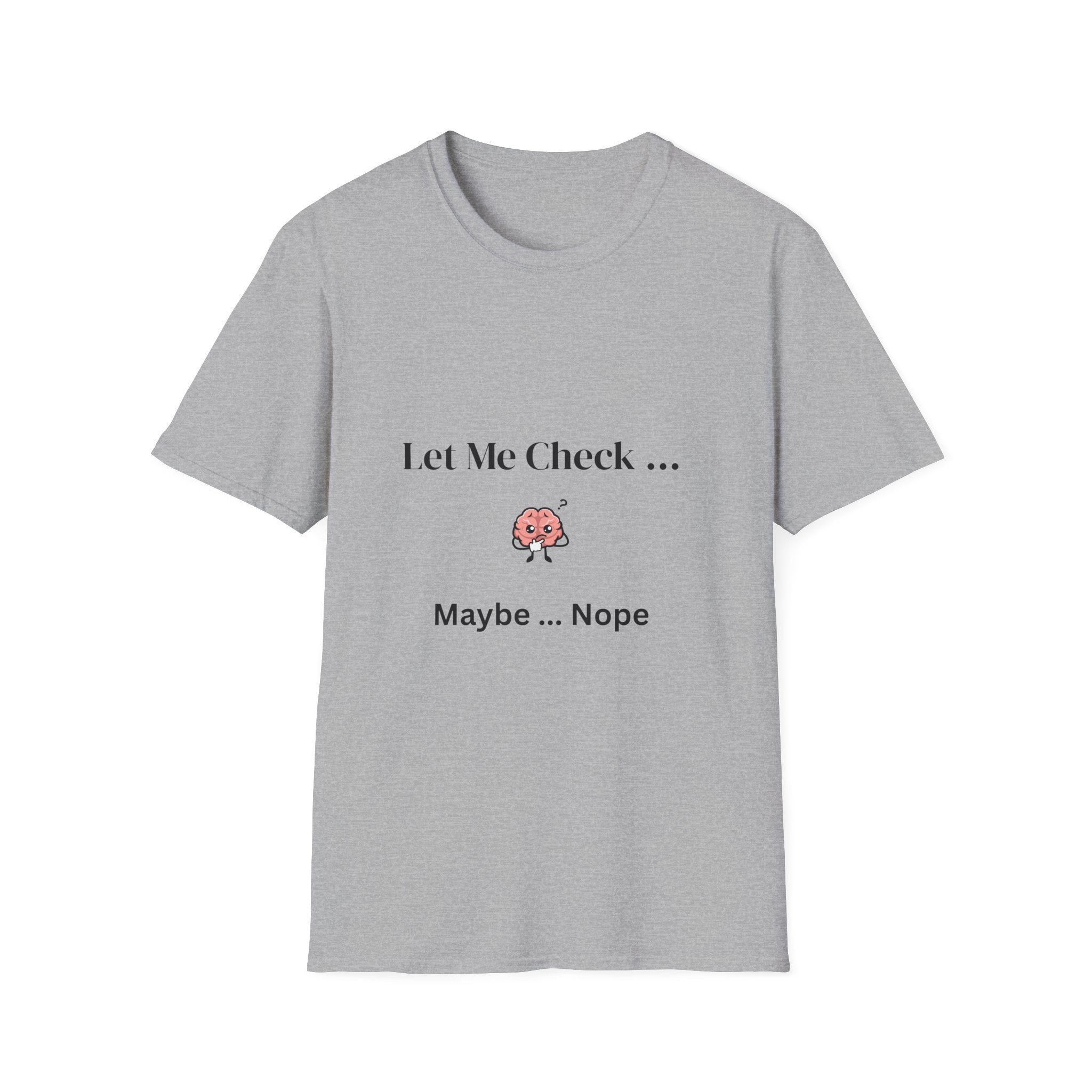 Let Me Check… Maybe… Nope Unisex T-Shirt | Funny Sarcastic Graphic Tee
