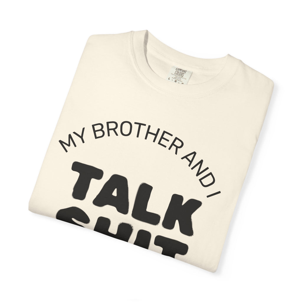 Talk Shit About You T-Shirt — Funny Sibling Tee