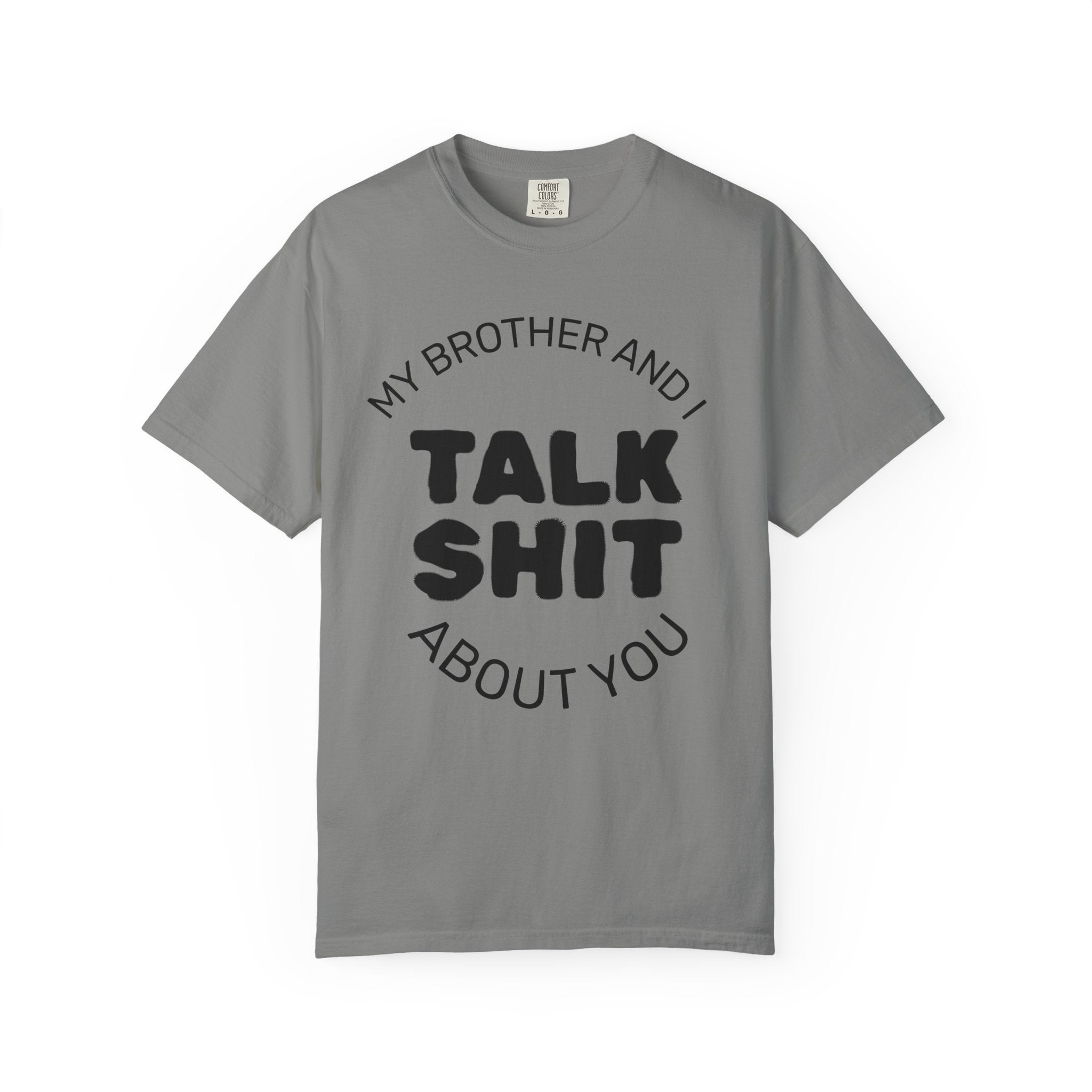 Talk Shit About You T-Shirt — Funny Sibling Tee