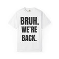 BRUH. WE'RE BACK. Back to School T-Shirt | Funny Student & Teacher Tee