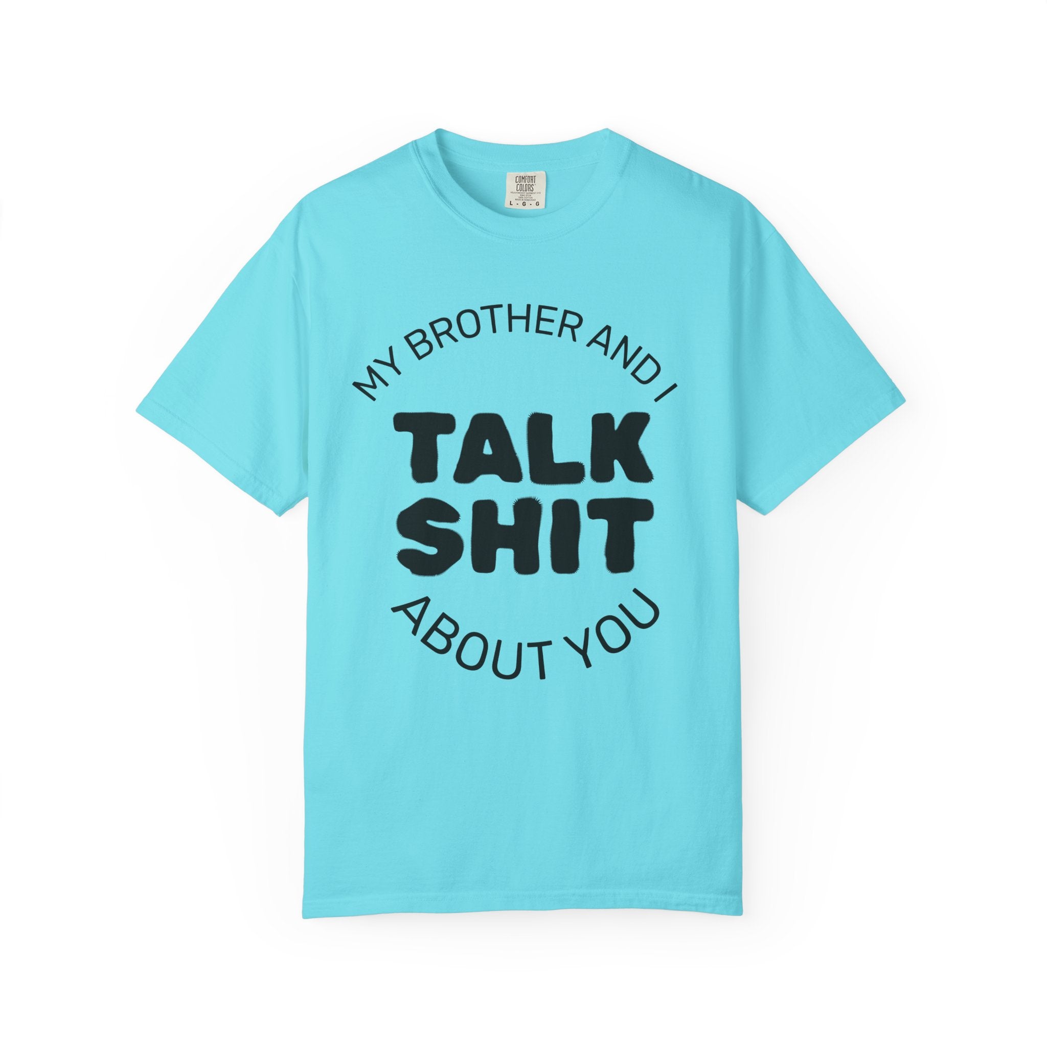 Talk Shit About You T-Shirt — Funny Sibling Tee